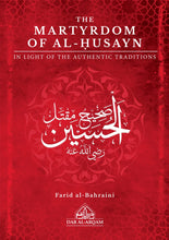 Load image into Gallery viewer, THE MARTYRDOM OF AL-HUSAYN IN LIGHT OF THE AUTHENTIC TRADITIONS