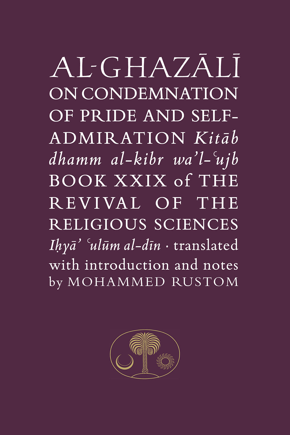 AL-GHAZALI ON THE CONDEMNATION OF PRIDE AND SELF-ADMIRATION