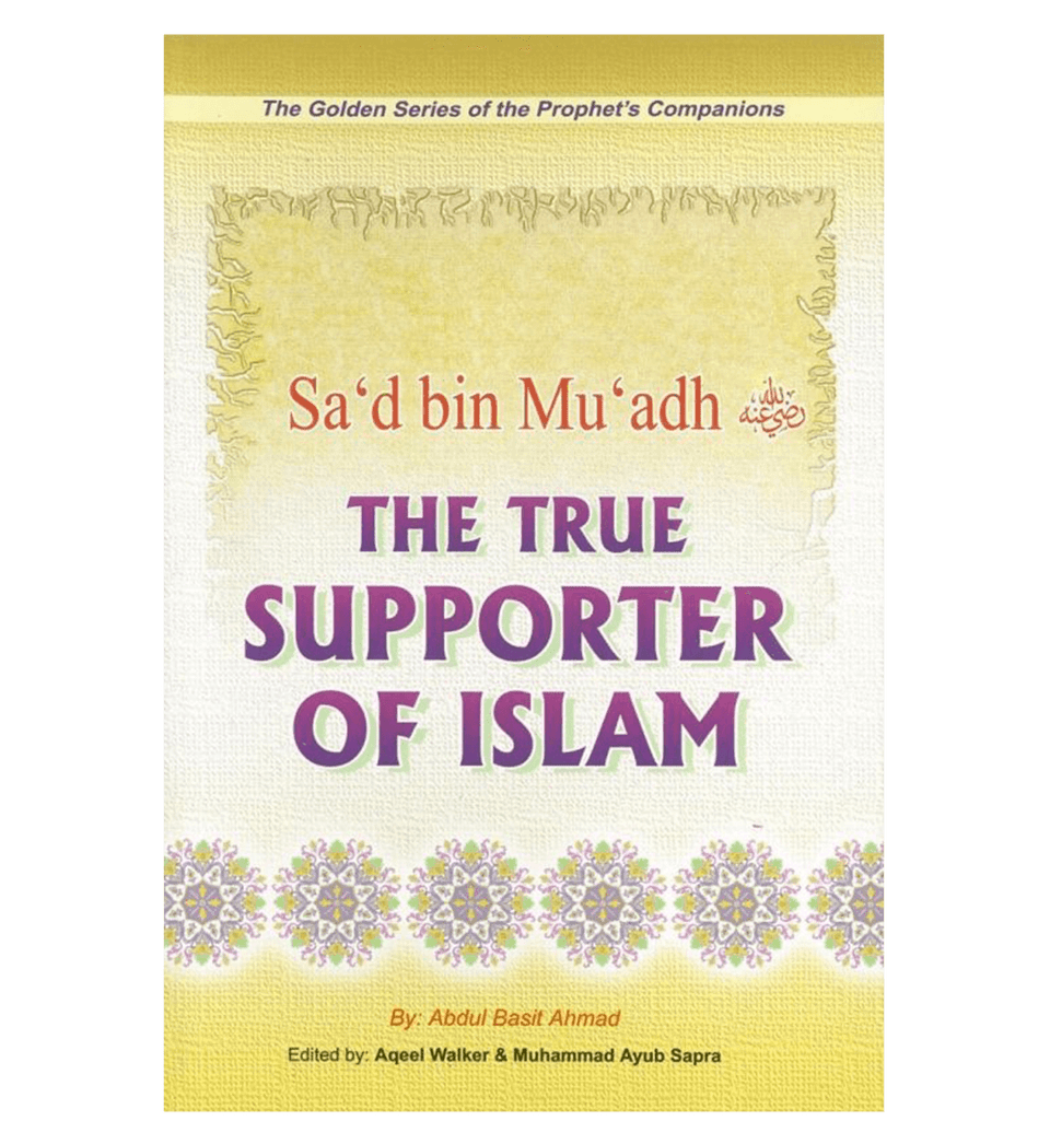 Sa’d Bin Mu’adh (The True Supporter Of Islam) Golden series of Companions