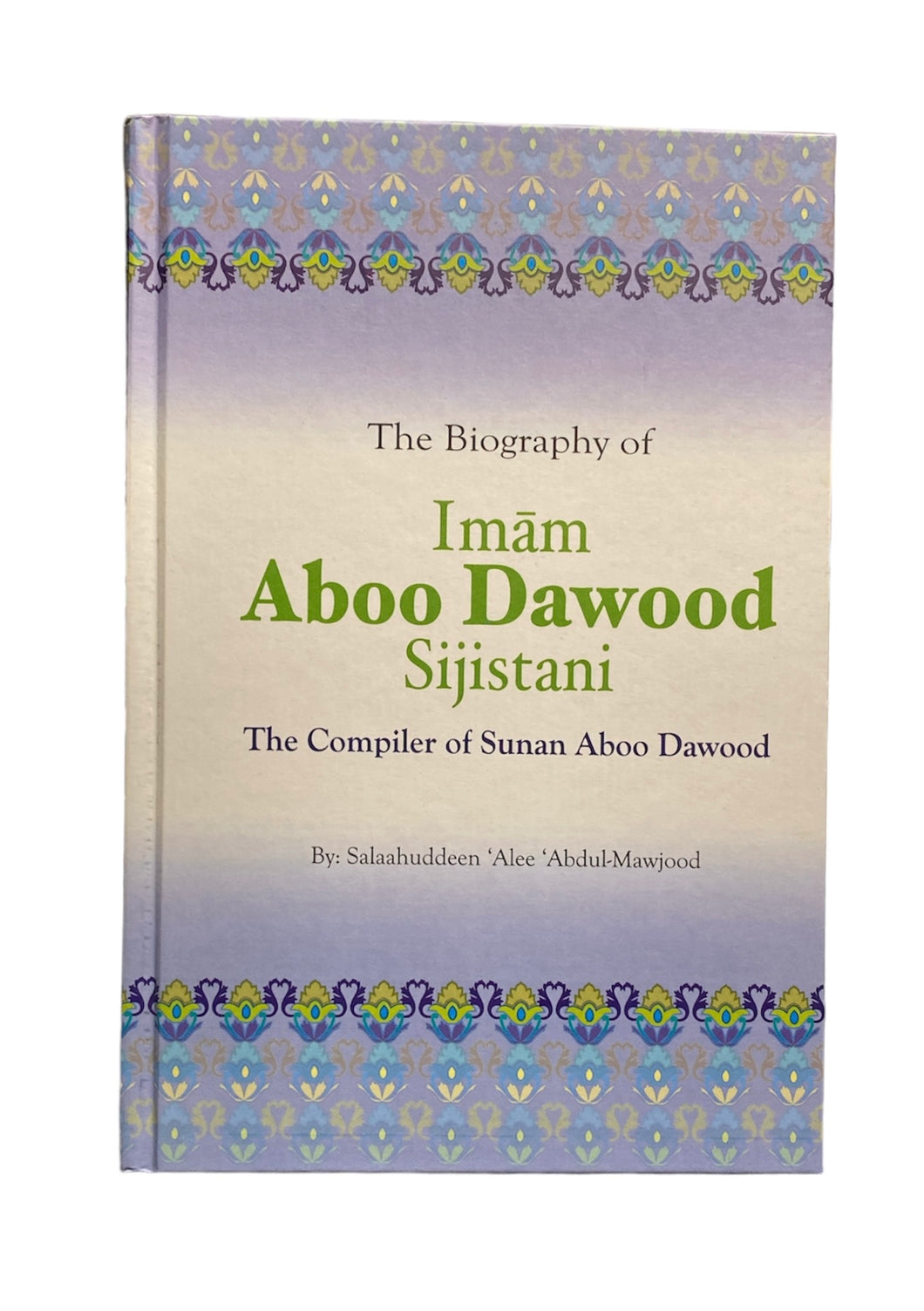 The biography of Imam abo dawood Sijistani The compiler of Sunan Aboo dawood