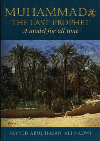 Muhammad the Last Prophet : A Model for all time